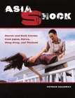 Asia Shock : Horror and Dark Cinema from Japan, Korea, Hong Kong, and Thailand by Patrick Galloway (2006, Paperback)