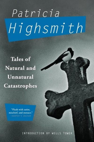 Tales of Natural and Unnatural Catastrophes, Paperback by Highsmith, Patricia...