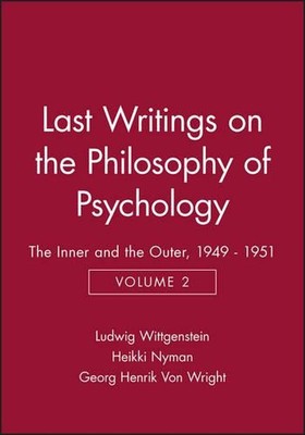 Last Writings on the Philosophy of Psychology: The Inner and the Outer, 1949 - 1