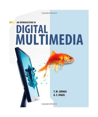 An Introduction to Digital Multimedia, T. M. Savage, K. E. Vogel