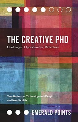 The Creative PhD: Challenges, Opportunities, Reflection by Tara Brabazon, ...