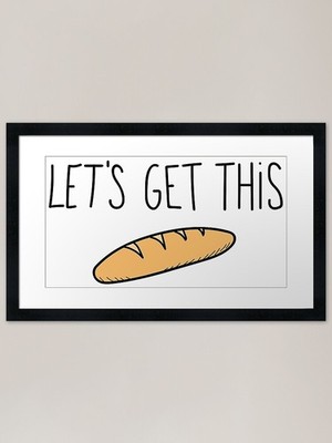 Let's Get This Bread Gerahmtes Kunst Pri Gerahmtes Wandbild Poster Leinwanddruck Bild
