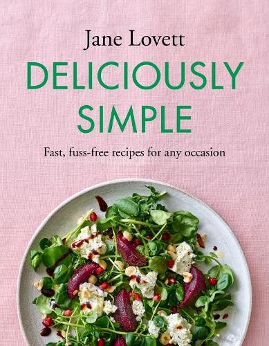 Deliciously Simple: Fast, fuss-free recipes for any occasion By Jane Lovett - Image 8