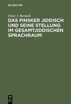Franz J Beranek Das Pinsker Jiddisch und seine Stellung im gesamtjidd (Hardback)