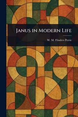 Janus in Modern Life by W.M. Flinders (William Matthew Petrie Paperback Book