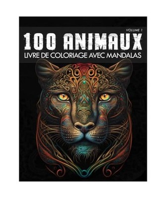 100 Mandalas Animaux [Volume 1] Livre de Coloriage avec Mandalas: Livre de Color