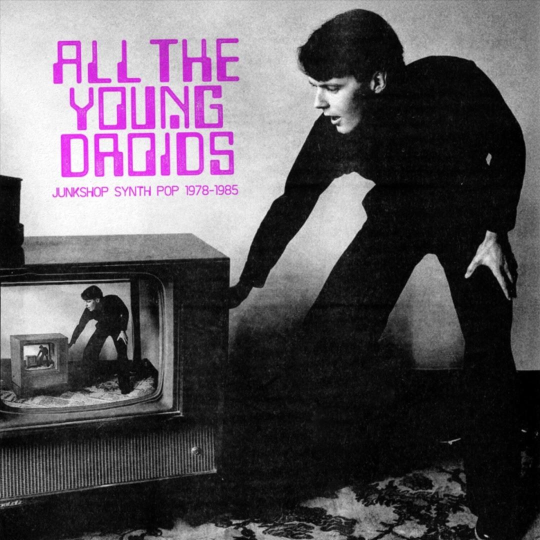 VARIOUS ARTISTS ALL THE YOUNG DROIDS: JUNKSHOP SYNTH POP 1978-1985