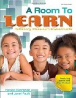 A Room to Learn: Rethinking Classroom Environments Evanshen, Pamela und Janet Fa
