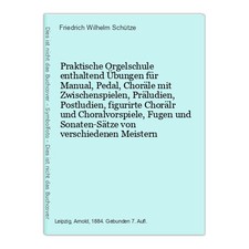 Praktische Orgelschule enthaltend Übungen für Manual,Pedal,Choräle mit Zwischens
