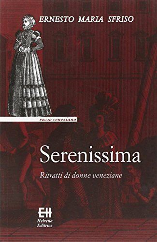 9788895215532 Serenissima. Ritratti di donne veneziane - Ernesto Maria Sfriso