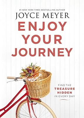 Enjoy Your Journey: Find the Treasure Hidden in Every by Meyer, Joyce 1473663350