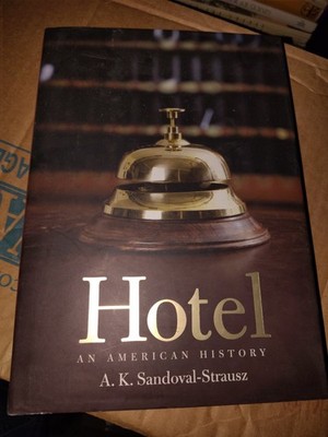 HOTEL: AN AMERICAN HISTORY By Andrew K. Sandoval-strausz *Excellent Condition*