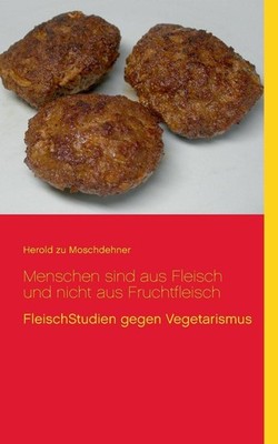 Menschen sind aus Fleisch und nicht aus Fruchtfleisch: FleischStudien gegen Vege