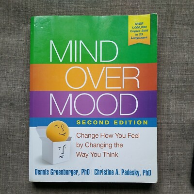 Mind over Mood, Second Edition : Change How You Feel by Changing the Way You Th 