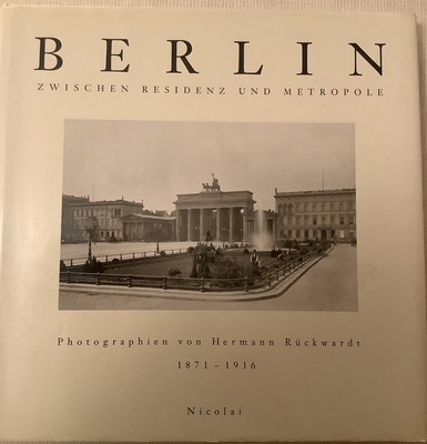 Berlin Zwischen Residenz und Metropole Nicolai Hermann Rückwardt 1871-1916