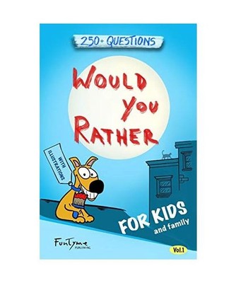 Would You Rather?: Game Book for Kids and Family - 250+ Questions - Vol.1: Game 
