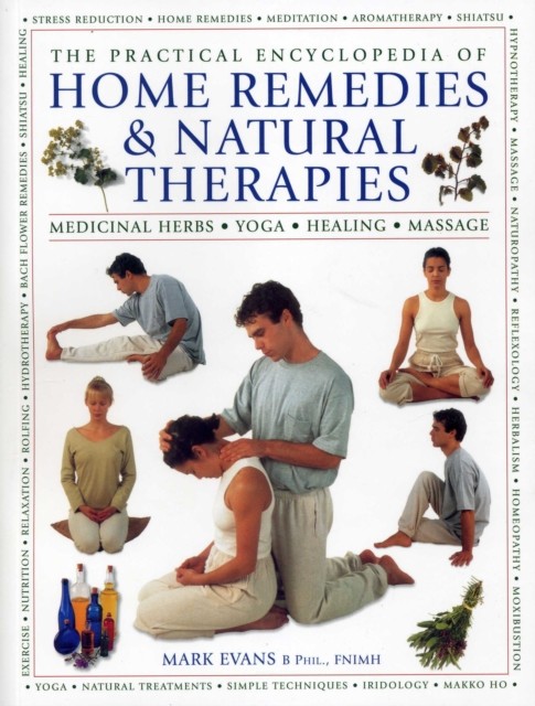 Practical Encyclopedia of Home Remedies & Natural Therapies by Evans Mark