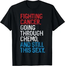 Funny Cancer Fighter Inspirational Quote Chemo Patient Gift T-Shirt