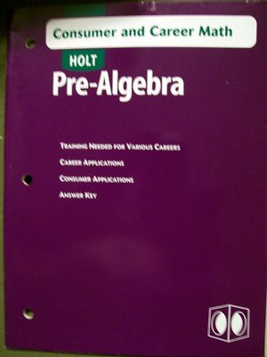Holt Pre-Algebra : Consumer and Career Math by Holt, Rinehart & Winston 2003