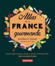 Atlas von Frankreich Gourmet: Gourmetrouten, Produkte und Rezepte,
