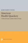American Health Quackery: Collected Essays of James Harvey Young by James Harvey Young (Paperback, 2014)