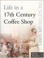 Life in a Seventeenth-Century Coffee Shop Paperback David Brandon
