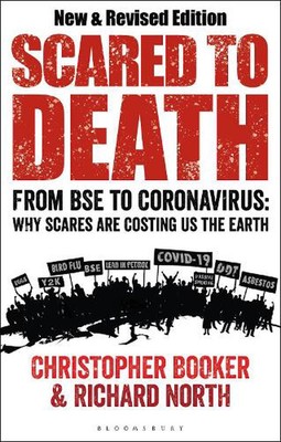 Scared to Death: From BSE to Coronavirus: Why Scares are Costing Us the Earth by