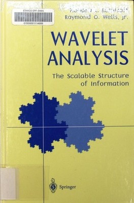 Wavelet analysis the scalable structure of information Howard L. Resnikoff, Raym