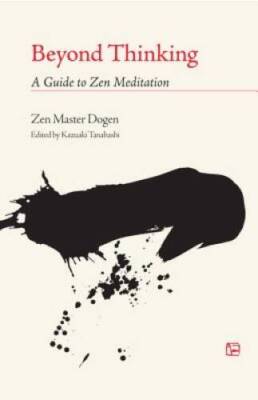 Beyond Thinking: A Guide to Zen Meditation - Paperback By Eihei Dogen - GOOD