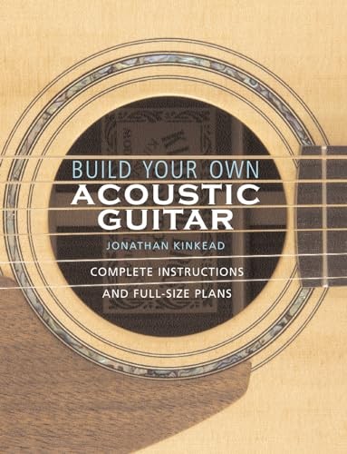 Build Your Own Acoustic Guitar: Complete Instructions and Full-Size Plans By Jo