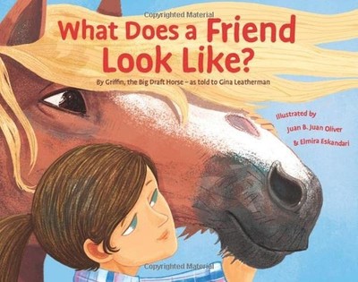What Does a Friend Look Like?: By Griffin the BIG Draft Horse
