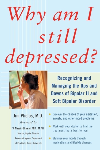 Why Am I Still Depressed? Recognizing and Managing the Ups and Downs of Bipolar