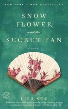 Snow Flower and the Secret Fan: A Novel by Lisa See