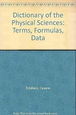 Dictionary of the Physical Sciences : Terms, Formulas, Data Cesar