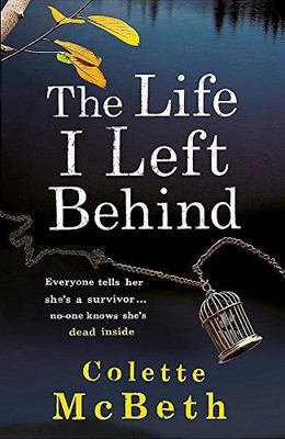 The Life I Left Behind: A must-read taut and twisty... - McBeth, Colette