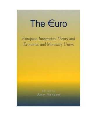 The Euro: European Integration Theory and Economic and Monetary Union