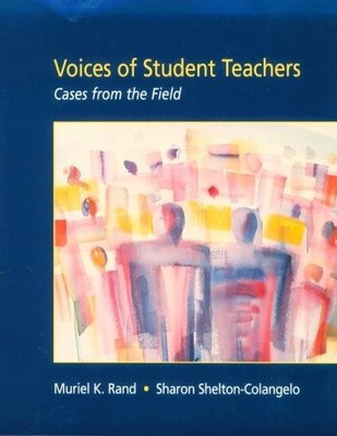 VOICES OF STUDENT TEACHERS: CASES FROM THE FIELD By Muriel K. Rand & Sharon VG
