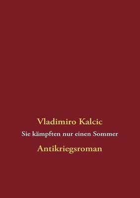 Sie kmpften nur einen Sommer: Antikriegsroman by Vladimiro Kalcic (German) Paper