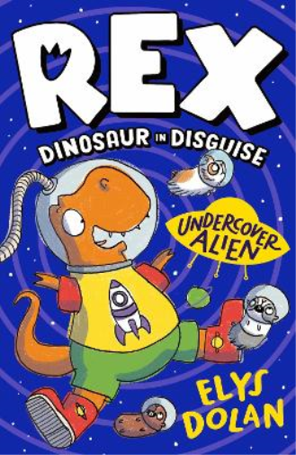 Elys Dolan Rex Dinosaur in Disguise: Undercover Alien (Tascabile)