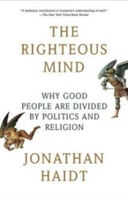 The Righteous Mind: Why Good People Are Divided by Politics  - VERY GOOD
