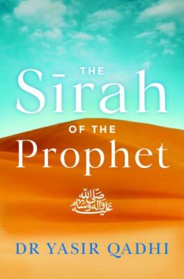 The Sirah of the Prophet (pbuh): A Contemporary and Original Analysis
