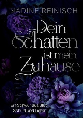 Dein Schatten ist mein Zuhause: Ein Schwur aus Blut, Schuld und Liebe by Nadine