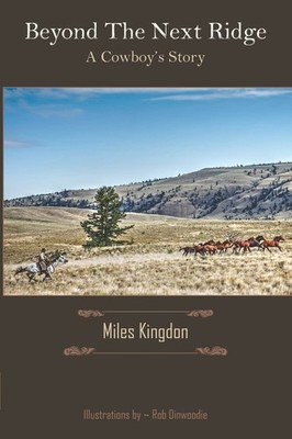 Beyond the Next Ridge: A Cowboy's Story,Kingdon, Miles Miles Kin