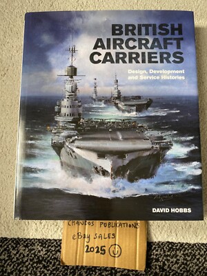 British Aircraft Carriers: Design, Development & Service Histories - David Hobbs