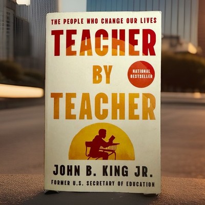 Teacher by Teacher : The People Who Change Our Lives by John B. King Jr. (2026,