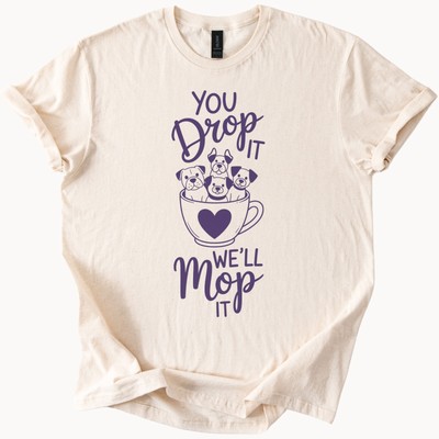 Dog Lovers Graphic Tee You Drop It Well Mop It Cute Dogs in Coffee Cup Shirt