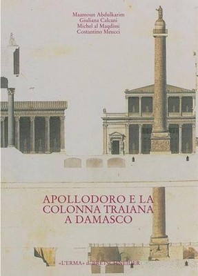Apollodoro E La Colonna Traiana a Damasco: Dalla Tradizione Al Progetto by Giuli