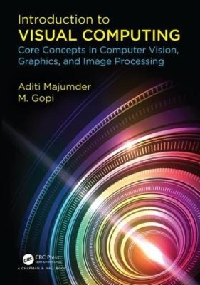 Introduction to Visual Computing: Core Concepts in Computer Vision, Graphics,