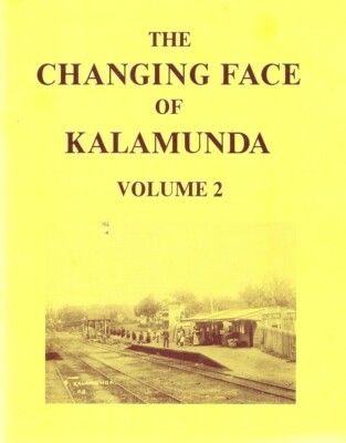 The Changing Face of Kalamunda Vol 2 Pioneer History Perth Hills Swan Valley WA