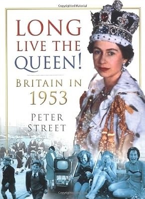 Long Live the Queen: Britain in 1953, Street, Peter, Used; Good Book
